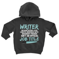 Writer Because Bleary Eyed Lunatic Obsessed With Imaginary Long Sleeve Toddler Hoodie | Artistshot