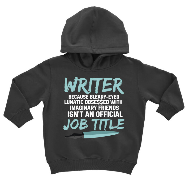 Writer Because Bleary Eyed Lunatic Obsessed With Imaginary Long Sleeve Toddler Hoodie by cm-arts | Artistshot