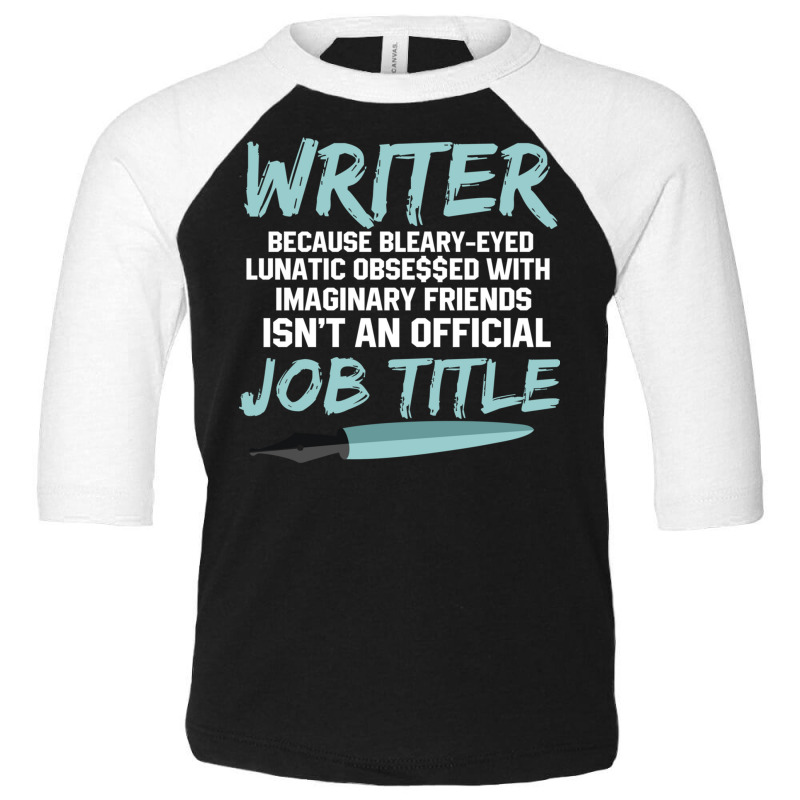 Writer Because Bleary Eyed Lunatic Obsessed With Imaginary Long Sleeve Toddler 3/4 Sleeve Tee by cm-arts | Artistshot