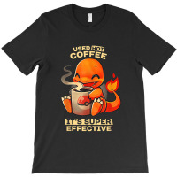 Used Hot Coffee It's Supers Effective Caffeine Addicted T-shirt | Artistshot