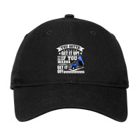 You Gotta Get It Up If You Wanna Get It Off Dump Truck Adjustable Cap | Artistshot