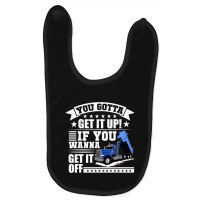 You Gotta Get It Up If You Wanna Get It Off Dump Truck Baby Bibs | Artistshot