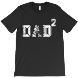Dad to the Second Power T-Shirt | Artistshot