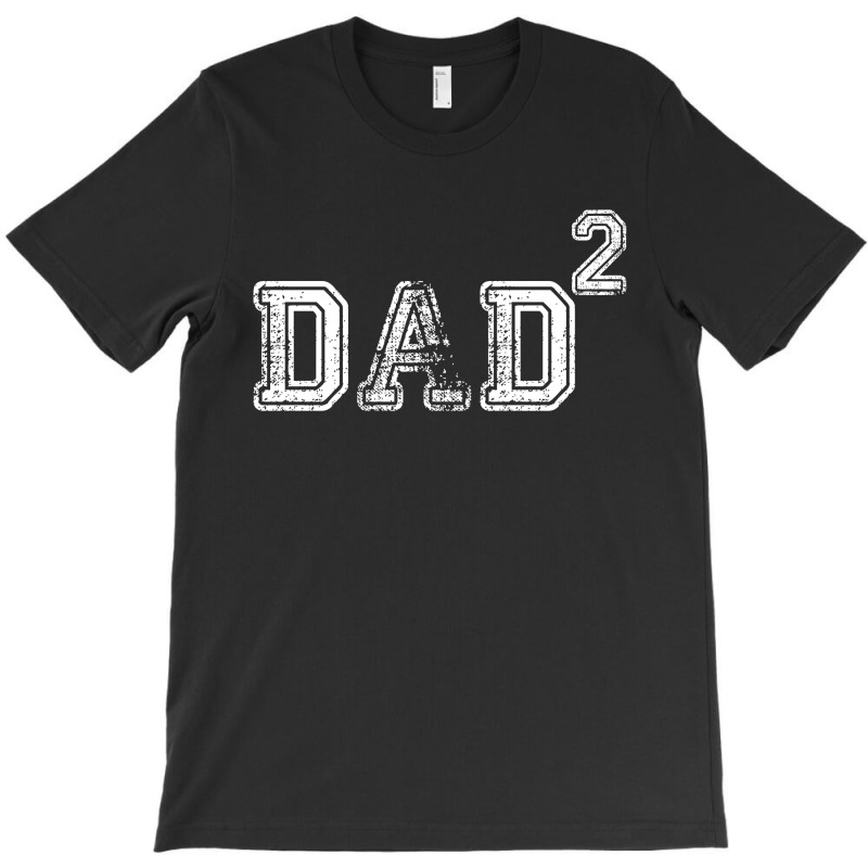 Dad To The Second Power T-shirt | Artistshot