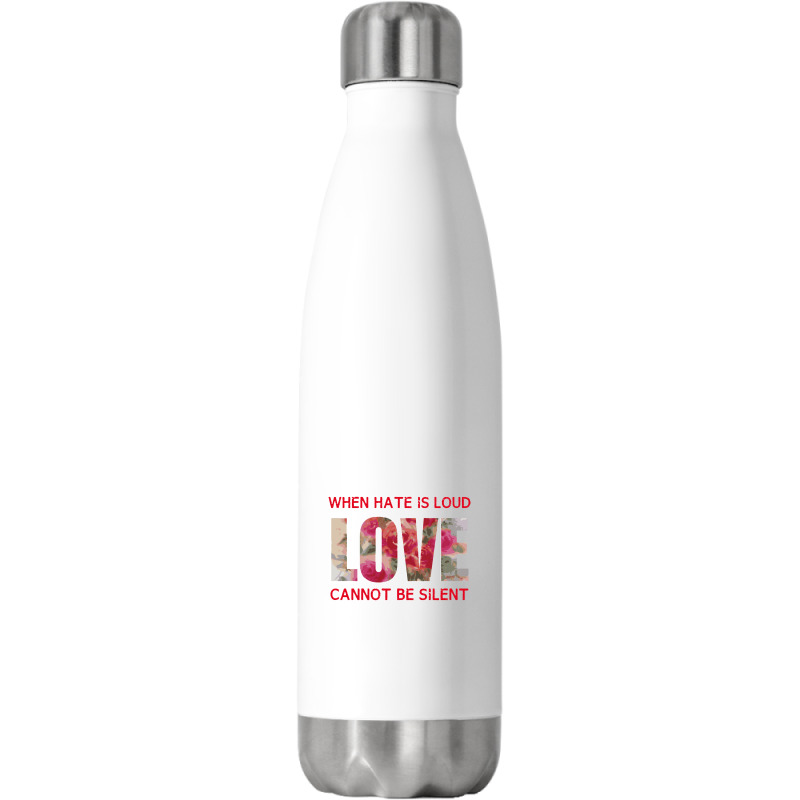 When Hate Is Loud Love Cannot Be Silent Stainless Steel Water Bottle | Artistshot