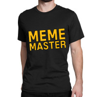 Meme Master Internet Themed Current Culture Tee Classic T-shirt | Artistshot