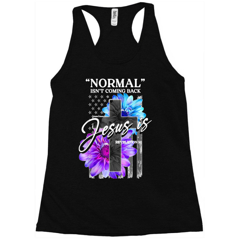 Normal Isn't Coming Back But Jesus Is Revelation 14 Usa Flag Racerback Tank by URVIBUPADHYAY | Artistshot