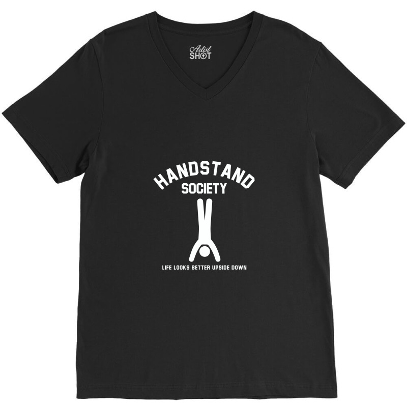 Handstand Society Life Looks Better Upside Down V-Neck Tee by hatetheme | Artistshot