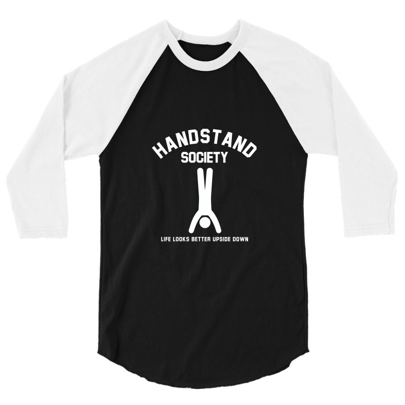 Handstand Society Life Looks Better Upside Down 3/4 Sleeve Shirt by hatetheme | Artistshot