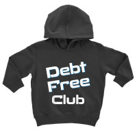 Debt Free Club Financial Freedom Money T Shirt Toddler Hoodie | Artistshot