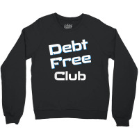 Debt Free Club Financial Freedom Money T Shirt Crewneck Sweatshirt | Artistshot