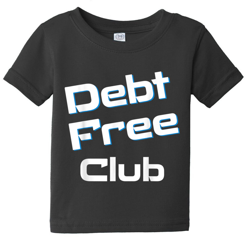 Debt Free Club Financial Freedom Money T Shirt Baby Tee | Artistshot