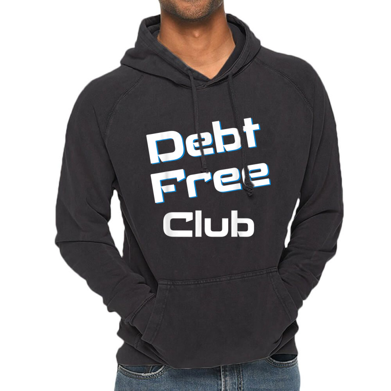 Debt Free Club Financial Freedom Money T Shirt Vintage Hoodie | Artistshot