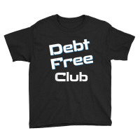 Debt Free Club Financial Freedom Money T Shirt Youth Tee | Artistshot