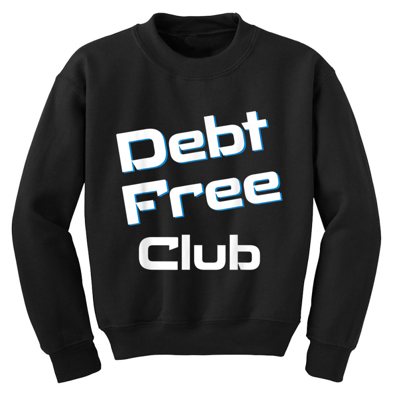 Debt Free Club Financial Freedom Money T Shirt Youth Sweatshirt | Artistshot