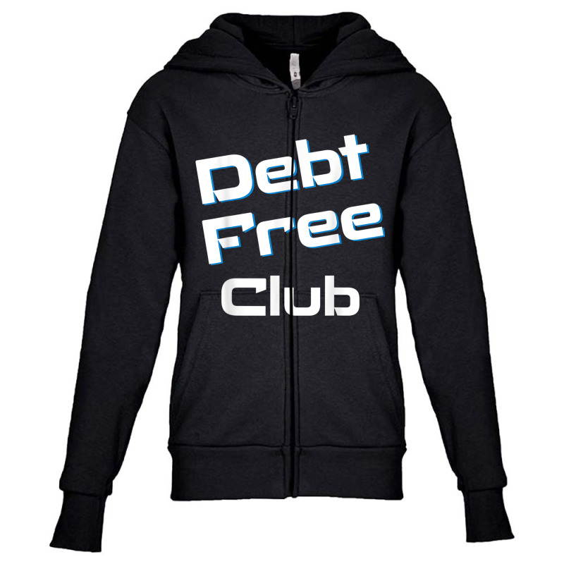 Debt Free Club Financial Freedom Money T Shirt Youth Zipper Hoodie | Artistshot