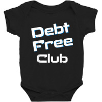 Debt Free Club Financial Freedom Money T Shirt Baby Bodysuit | Artistshot