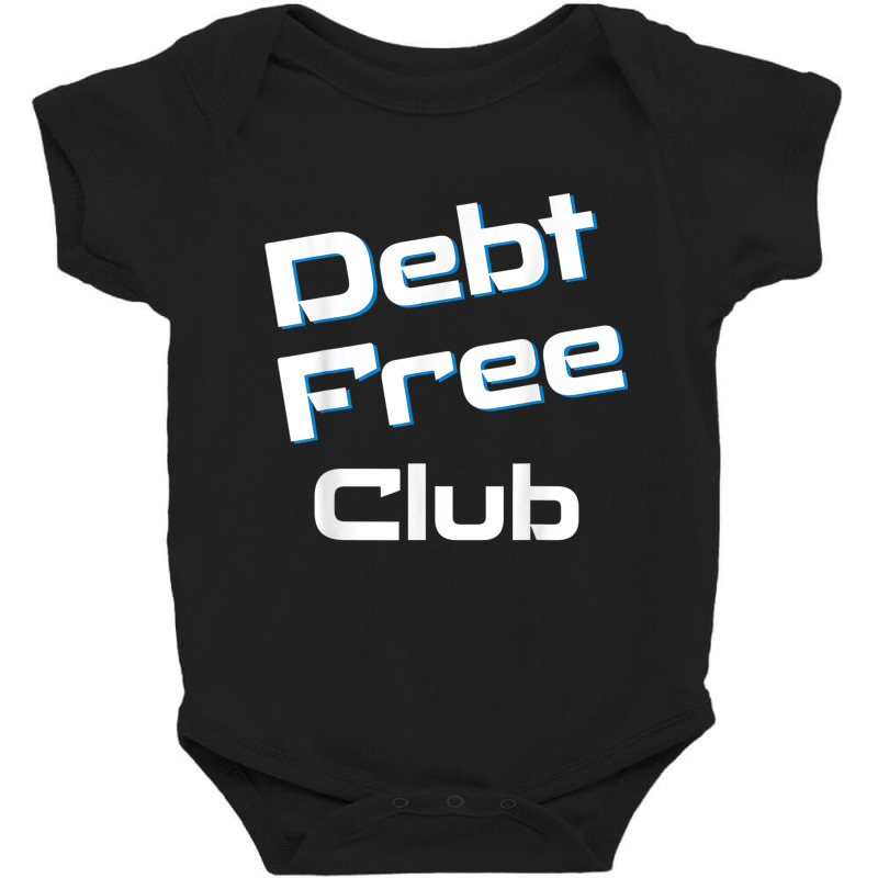 Debt Free Club Financial Freedom Money T Shirt Baby Bodysuit | Artistshot