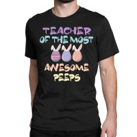 Teacher Of The Most Awesome Peeps, Teacher, Dedicated Teacher, Devoted Classic T-shirt | Artistshot