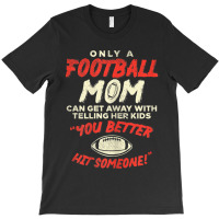 Womens Mom Football Better Hit Someone Funny Gridiron Women Gift T-shirt | Artistshot