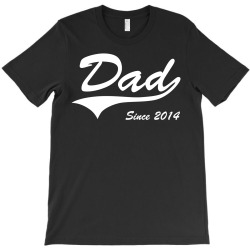 Dad Since 2014 T-Shirt | Artistshot
