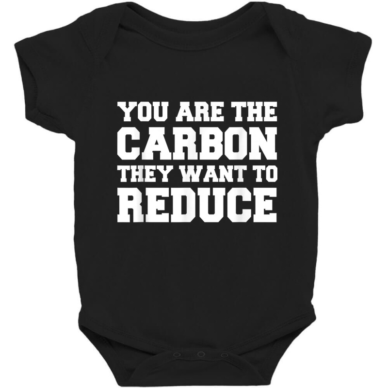 Mens You Are The Carbon They Want To Reduce T Shirt Baby Bodysuit | Artistshot