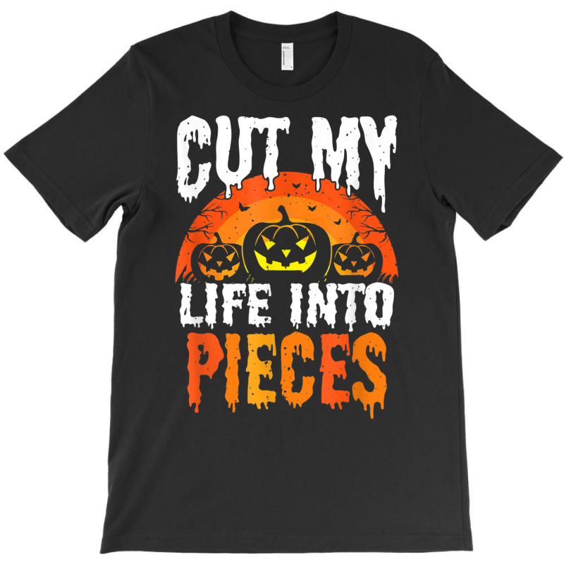 Cut My Life Into Pieces T Shirt T-shirt | Artistshot