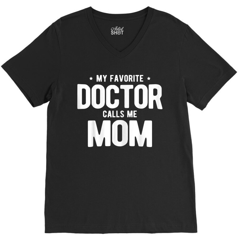 Womens My Favorite Doctor Calls Me Mom Phd. V-neck Tee | Artistshot