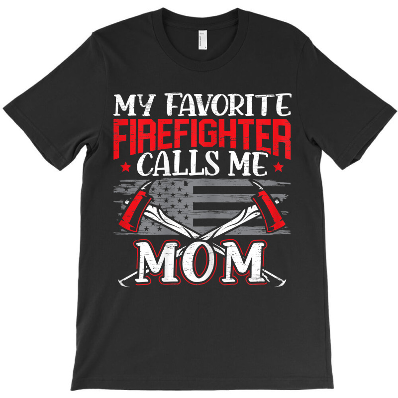 Womens My Favorite Firefighter Calls Me Mom Firefighting Fireman T-shirt | Artistshot