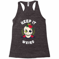 Keep It Weird – Halloween Creepy Skull Spooky Calavera T Shirt Racerback Tank | Artistshot