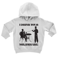 I Drink Your Milkshake   Milkshake Lover T Shirt Toddler Hoodie | Artistshot