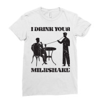 I Drink Your Milkshake   Milkshake Lover T Shirt Ladies Fitted T-shirt | Artistshot