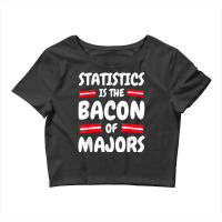 Statistics Funny   Statistics Is The Bacon Statistics Tshirt Crop Top | Artistshot