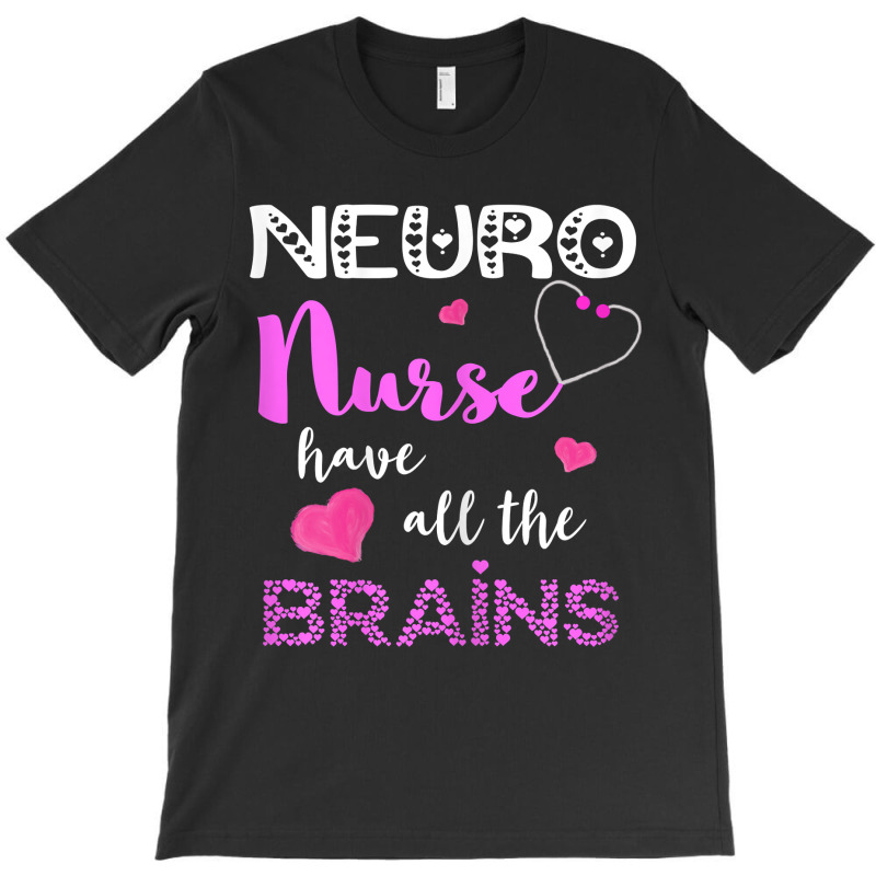 Womens Neuro Nurse Have All The Brains Neuroscience Neurologist T-shirt | Artistshot