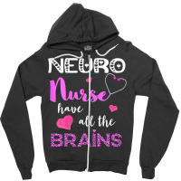 Womens Neuro Nurse Have All The Brains Neuroscience Neurologist Zipper Hoodie | Artistshot