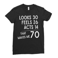 Funny 70th Birthday, 70 Years Old Looks 30, Feels 26 Acts 14 T Shirt Ladies Fitted T-shirt | Artistshot