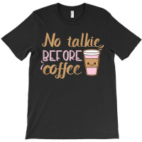 Womens No Talkie Before Coffee T-shirt | Artistshot