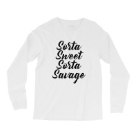 Sorta Sweet Sorta Savage Long Sleeve Shirts | Artistshot