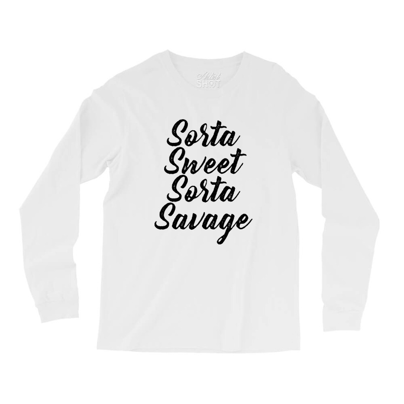 Sorta Sweet Sorta Savage Long Sleeve Shirts | Artistshot