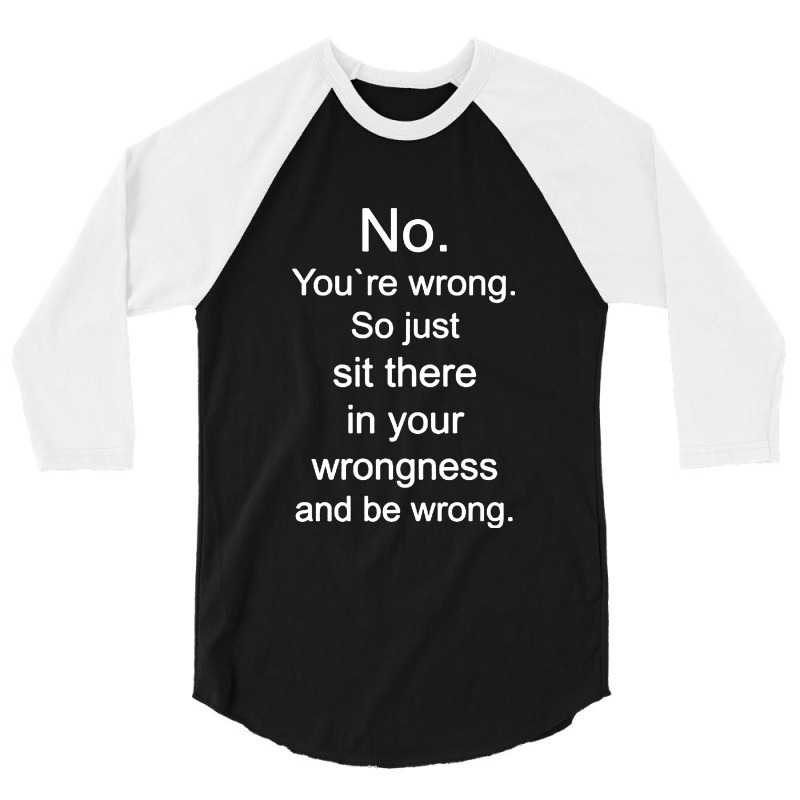 No. You're Wrong 3/4 Sleeve Shirt | Artistshot