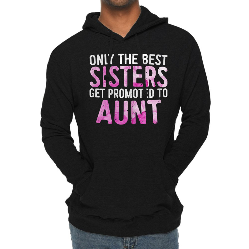 Womens Only The Best Sisters Get Promoted To Aunt Lightweight Hoodie | Artistshot