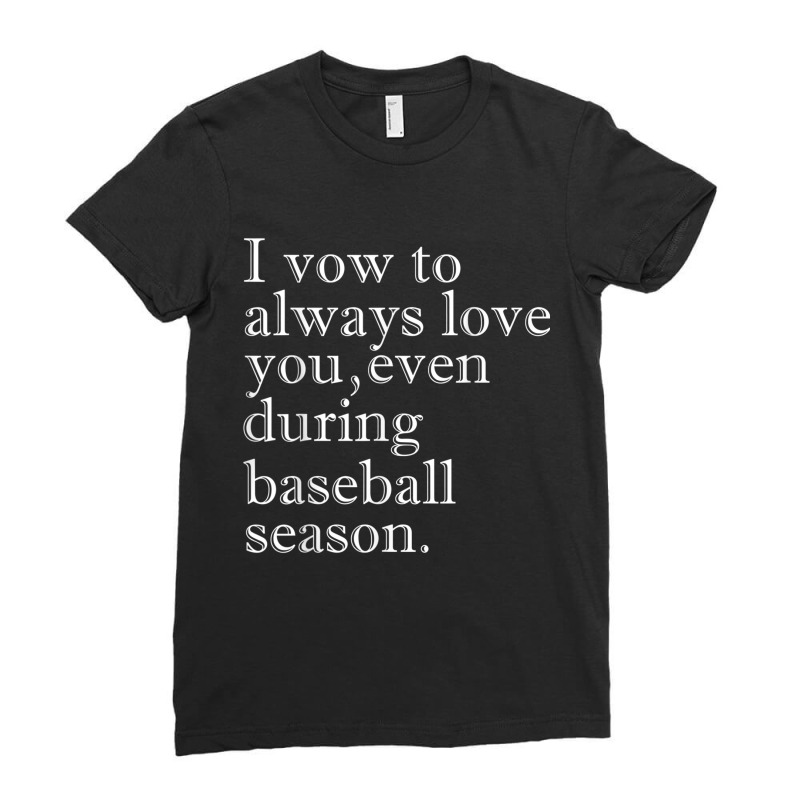 Vow To Love You Even During Baseball Season Marriage Sports T Shirt Ladies Fitted T-Shirt by cm-arts | Artistshot