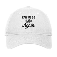 Ear We Go Again Funny Audiology Squad Gift For Audiologist Adjustable Cap | Artistshot