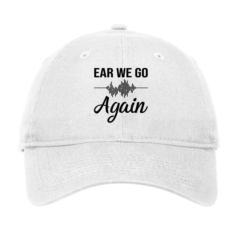 Ear We Go Again Funny Audiology Squad Gift For Audiologist Adjustable Cap by JaliyahMelton | Artistshot