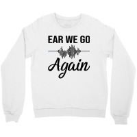 Ear We Go Again Funny Audiology Squad Gift For Audiologist Crewneck Sweatshirt | Artistshot