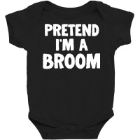 Pretend I M A Broom Funny Halloween Costume Humor Baby Bodysuit | Artistshot