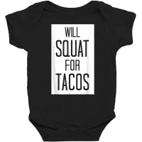 Will Squat For Tacos Funny Eat Tee Baby Bodysuit | Artistshot