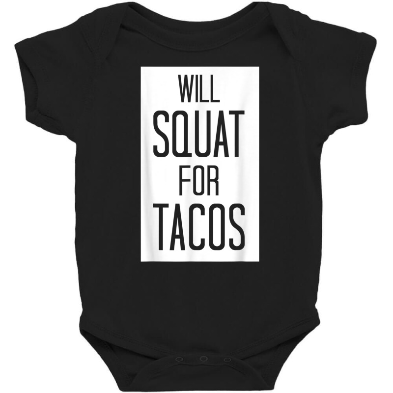 Will Squat For Tacos Funny Eat Tee Baby Bodysuit by cm-arts | Artistshot