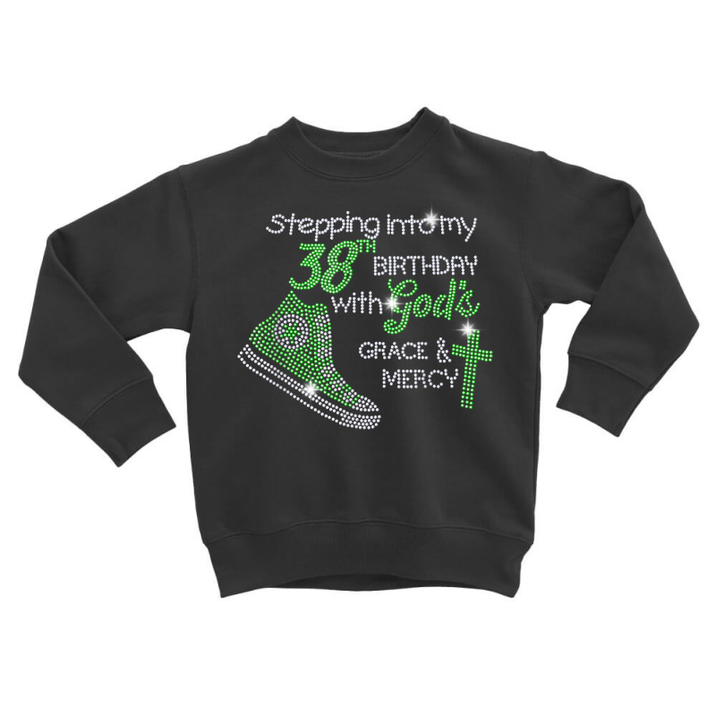 Stepping Into My 38th Birthday With God Bling Rhinestone T Shirt Toddler Sweatshirt by cm-arts | Artistshot