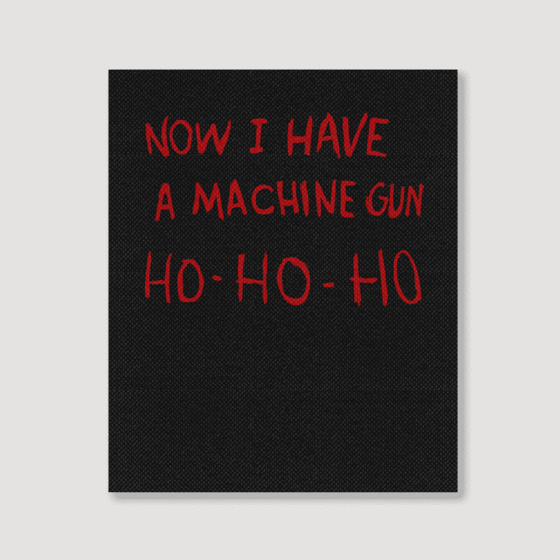 Now I Have A Machine Gun Ho Ho Ho Pullover Hoodie Portrait Canvas Print | Artistshot